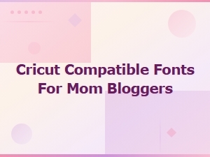 Best Cricut Compatible Fonts for Mom Bloggers Diy Projects