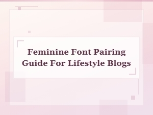 Free Feminine Font Pairing Guide for Lifestyle Blogs