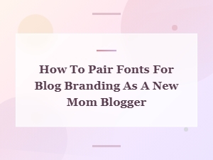 Free Font Pairings for Your Mom Blog Branding