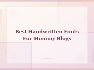 Best Handwritten Fonts for Mommy Blogs: Charming Picks for 2024