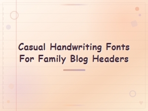Casual Handwriting Fonts for Family Blog Headers