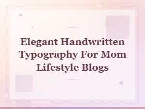 Elegant Handwritten Typography for Mom Lifestyle Blogs - Beautiful Script Fonts