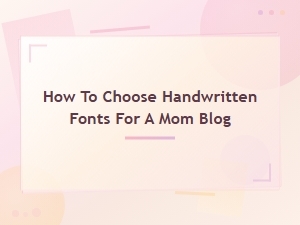 Best Handwritten Fonts for Mom Blogs: How to Choose the Perfect Style